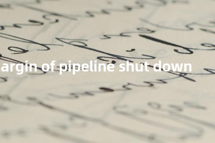safety margin of pipeline shut down单词图解，单词释义场景配图