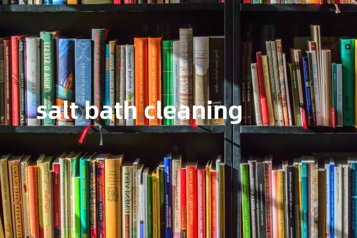 salt bath cleaning单词图解，单词释义场景配图