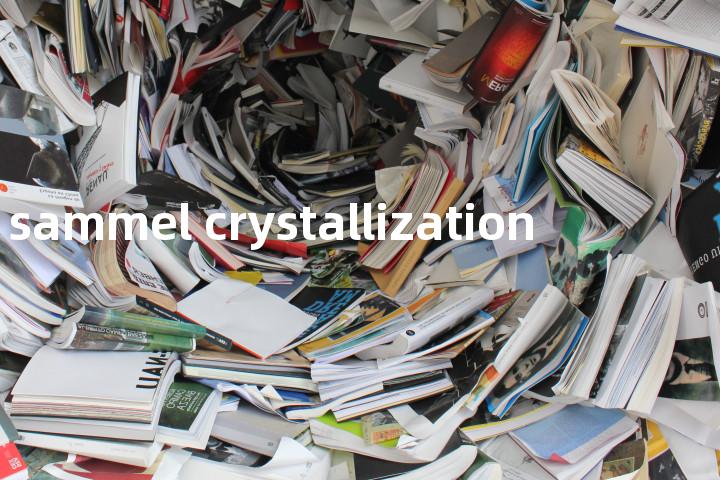 sammel crystallization单词图解，单词释义场景配图
