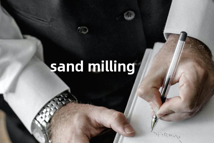sand milling单词图解，单词释义场景配图
