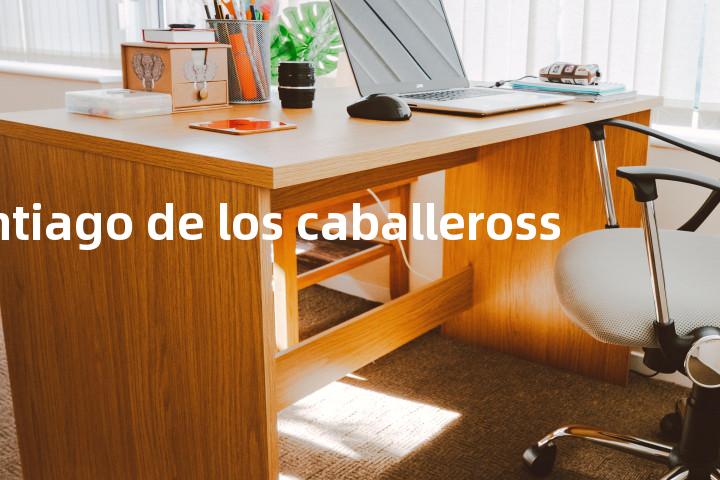 santiago de los caballeross单词图解，单词释义场景配图