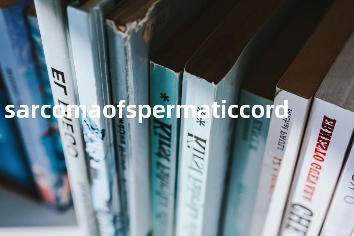 sarcomaofspermaticcord单词图解，单词释义场景配图