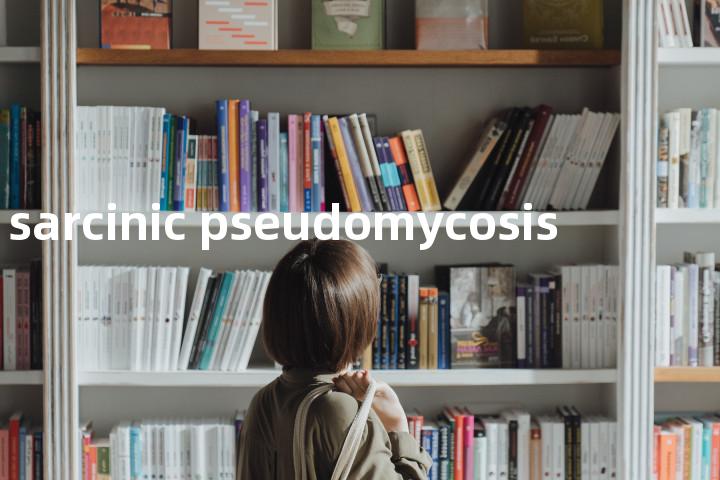 sarcinic pseudomycosis单词图解，单词释义场景配图