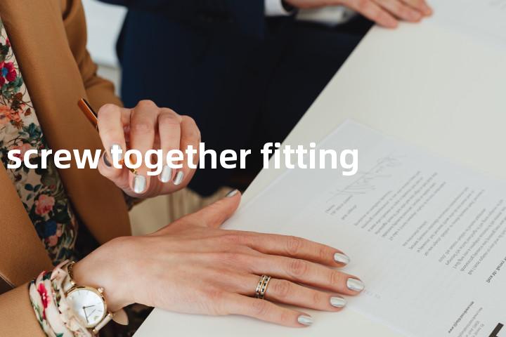 screw together fitting单词图解，单词释义场景配图