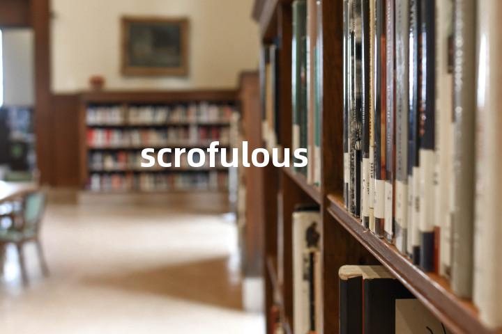 scrofulous