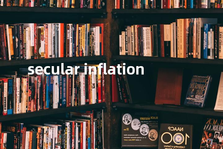 secular inflation单词图解，单词释义场景配图