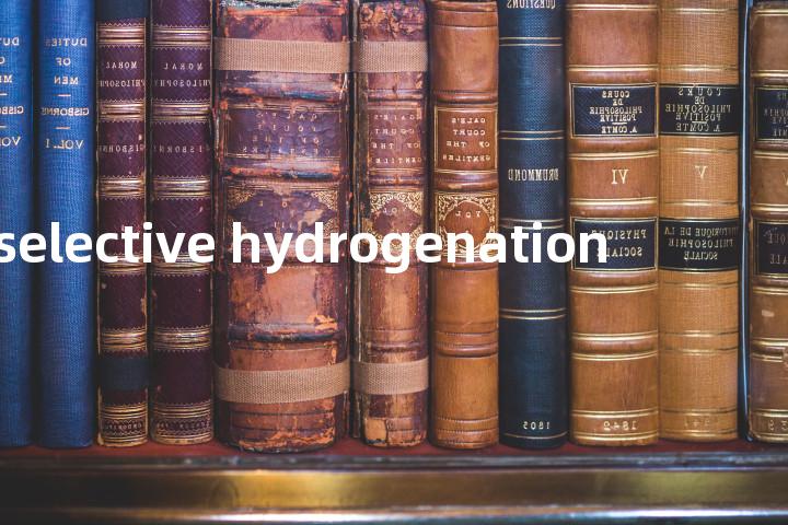 selective hydrogenation单词图解，单词释义场景配图