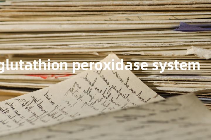 seleium-glutathion peroxidase system单词图解，单词释义场景配图