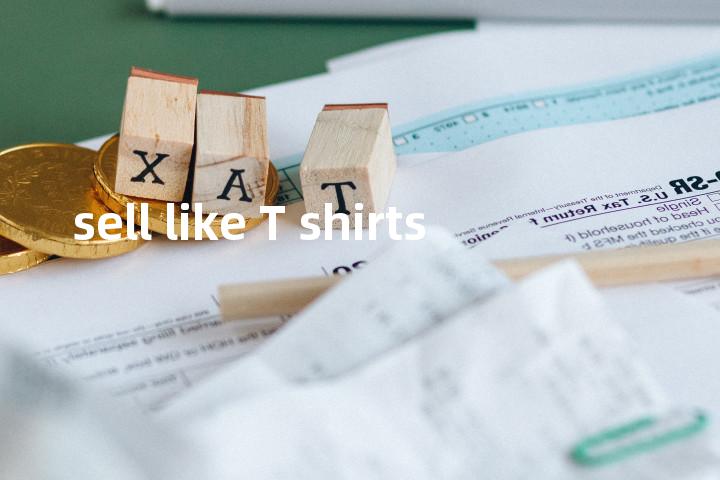 sell like T shirts单词图解，单词释义场景配图