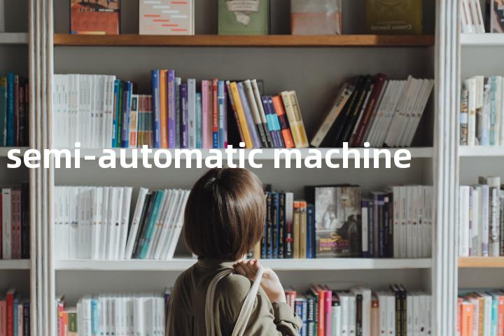 semi-automatic machine单词图解，单词释义场景配图