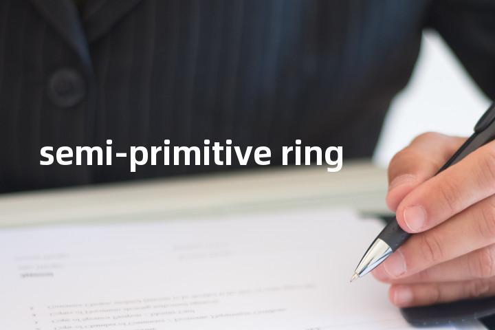 semi-primitive ring单词图解，单词释义场景配图