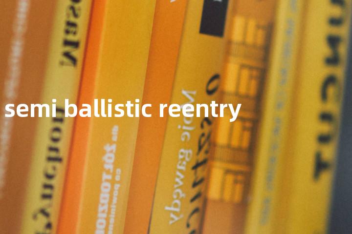 semi ballistic reentry单词图解，单词释义场景配图