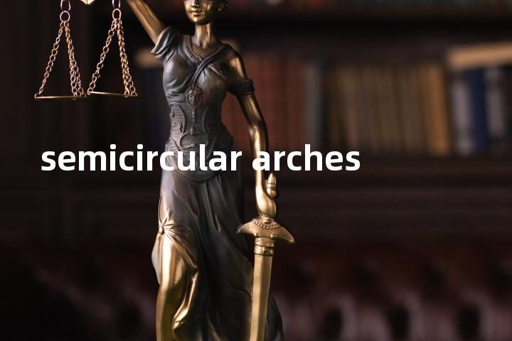 semicircular arches单词图解，单词释义场景配图