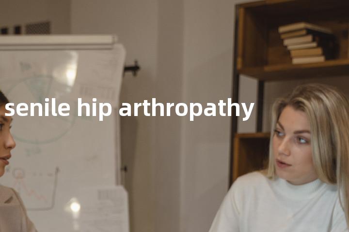 senile hip arthropathy单词图解，单词释义场景配图
