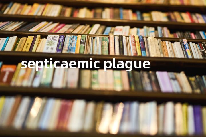 septicaemic plague单词图解，单词释义场景配图