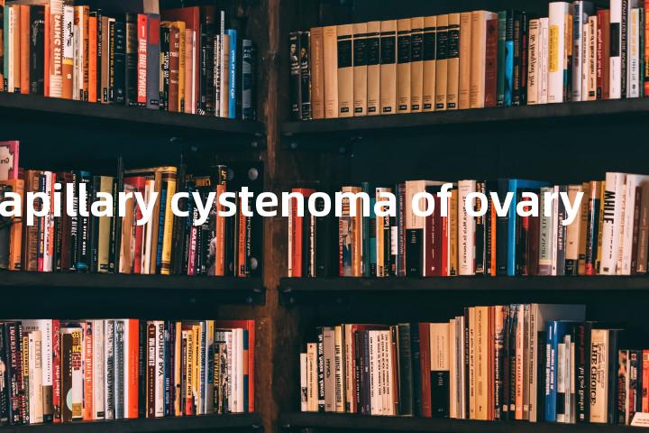 serous papillary cystenoma of ovary单词图解，单词释义场景配图