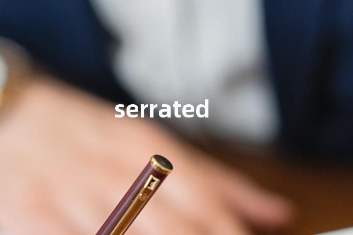 serrated