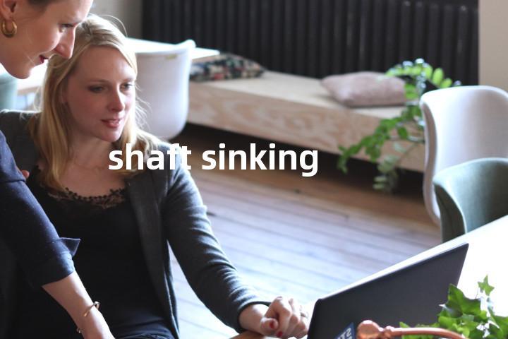 shaft sinking单词图解，单词释义场景配图