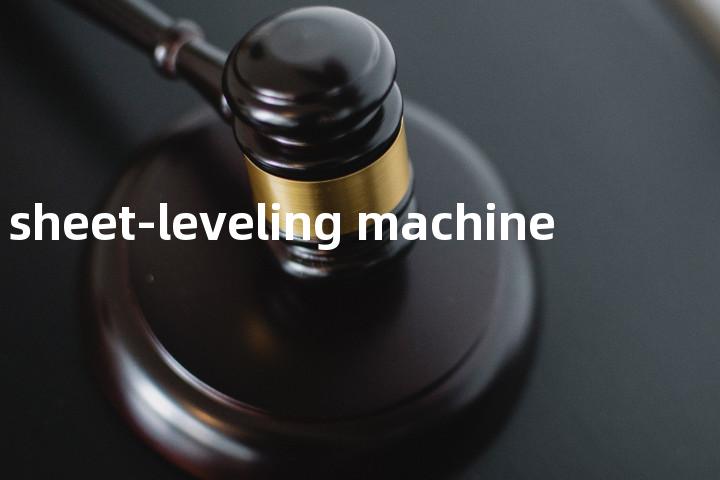 sheet-leveling machine单词图解，单词释义场景配图