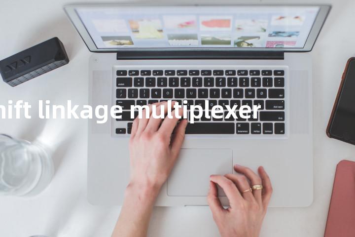 shift linkage multiplexer单词图解，单词释义场景配图