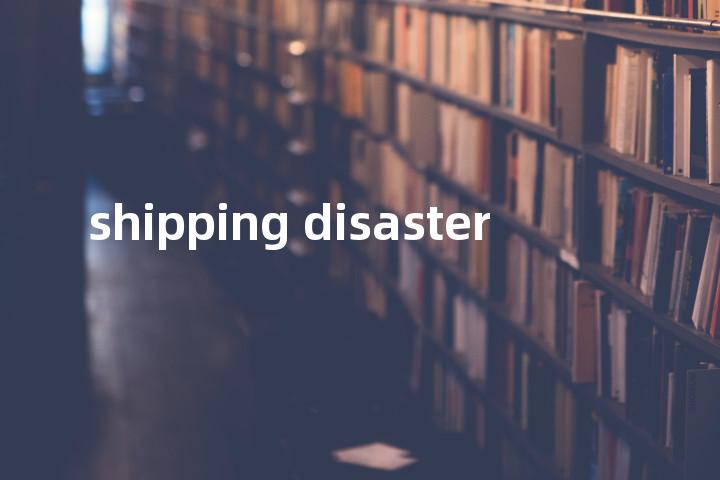 shipping disaster单词图解，单词释义场景配图