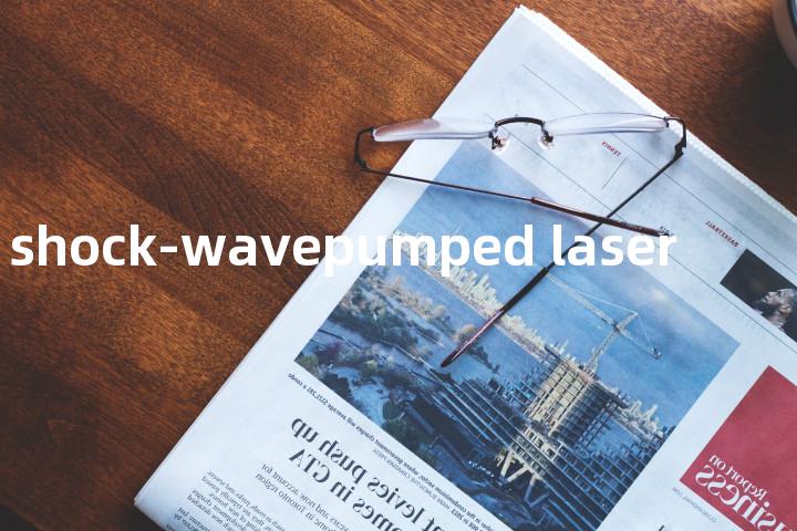 shock-wavepumped laser单词图解，单词释义场景配图