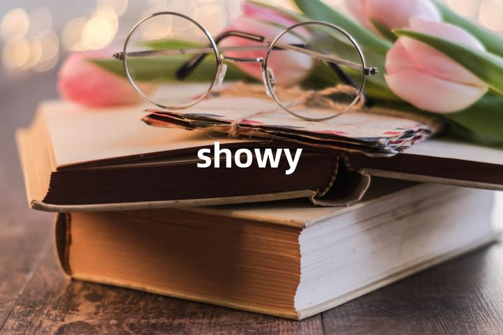 showy