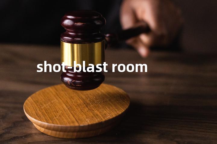 shot-blast room单词图解，单词释义场景配图