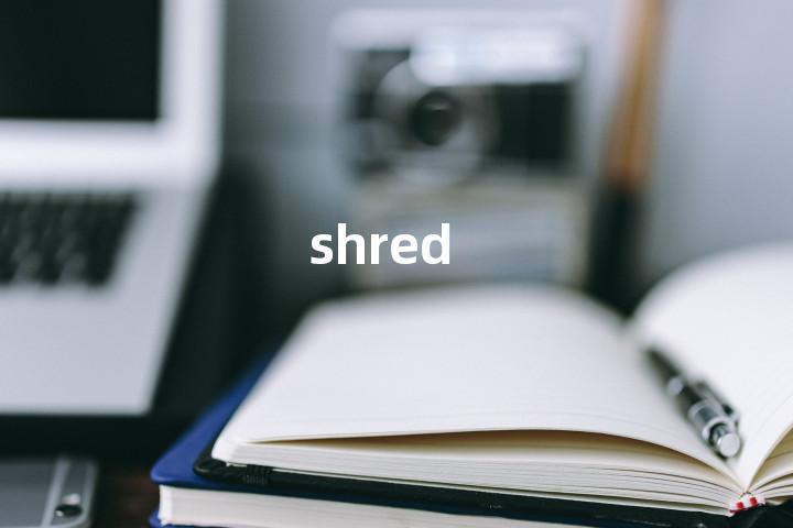 shred