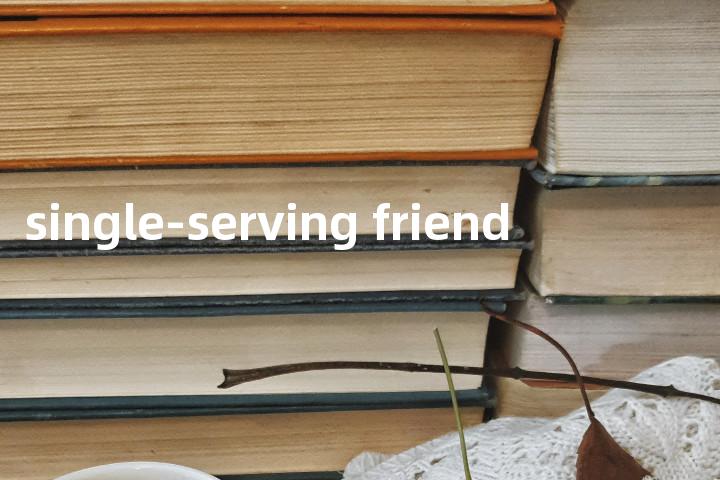 single-serving friend单词图解，单词释义场景配图