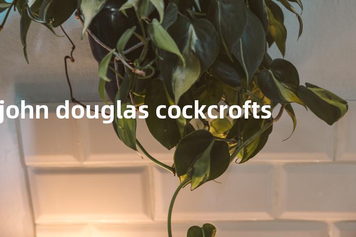 sir john douglas cockcrofts单词图解，单词释义场景配图