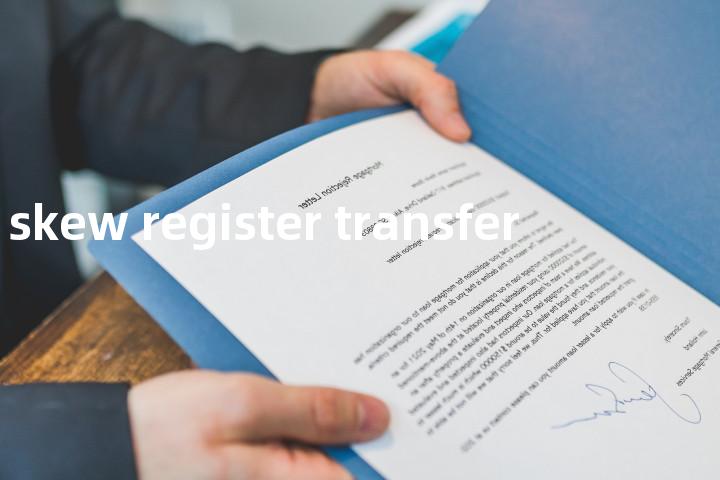 skew register transfer单词图解，单词释义场景配图