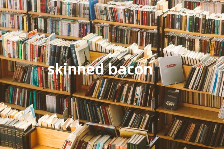 skinned bacon单词图解，单词释义场景配图
