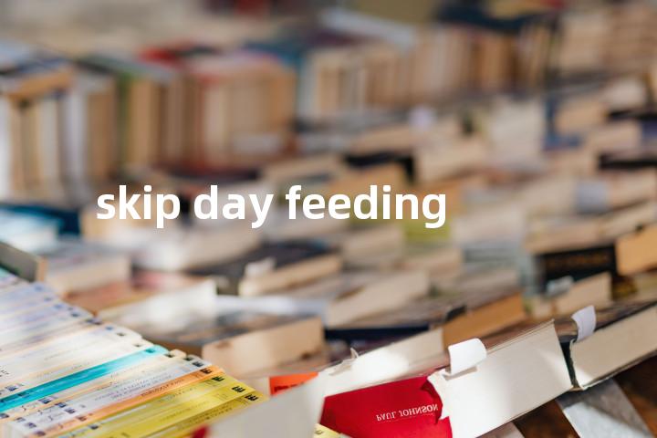 skip day feeding单词图解，单词释义场景配图