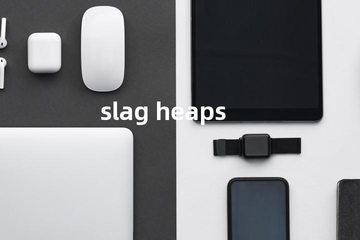 slag heaps单词图解，单词释义场景配图