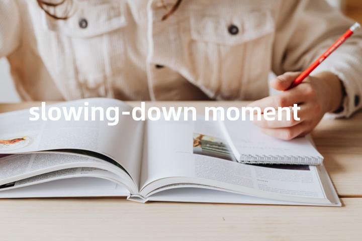 slowing-down moment单词图解，单词释义场景配图