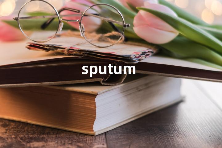 sputum