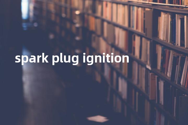 spark plug ignition单词图解，单词释义场景配图