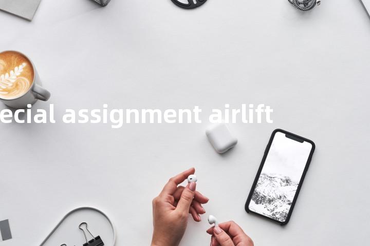 special assignment airlift单词图解，单词释义场景配图