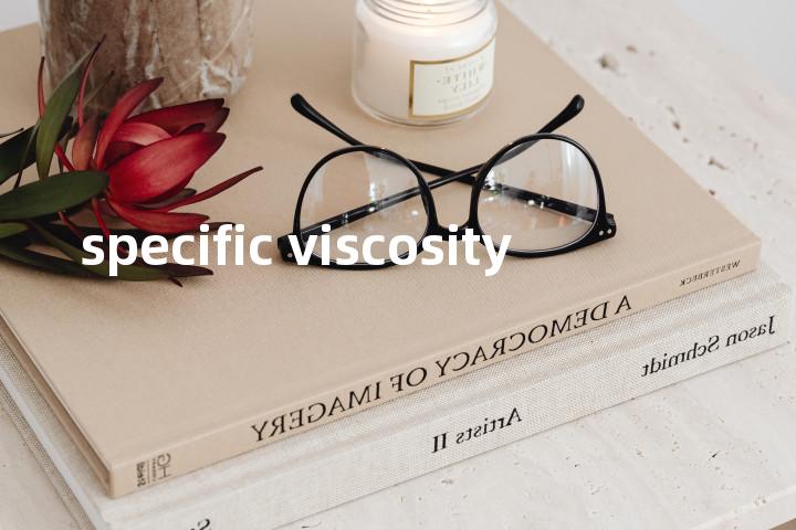 specific viscosity单词图解，单词释义场景配图
