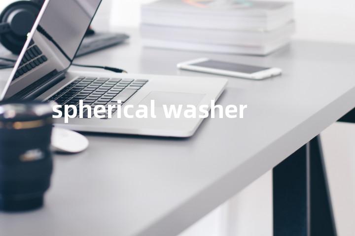 spherical washer单词图解，单词释义场景配图