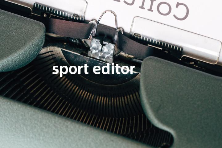 sport editor单词图解，单词释义场景配图