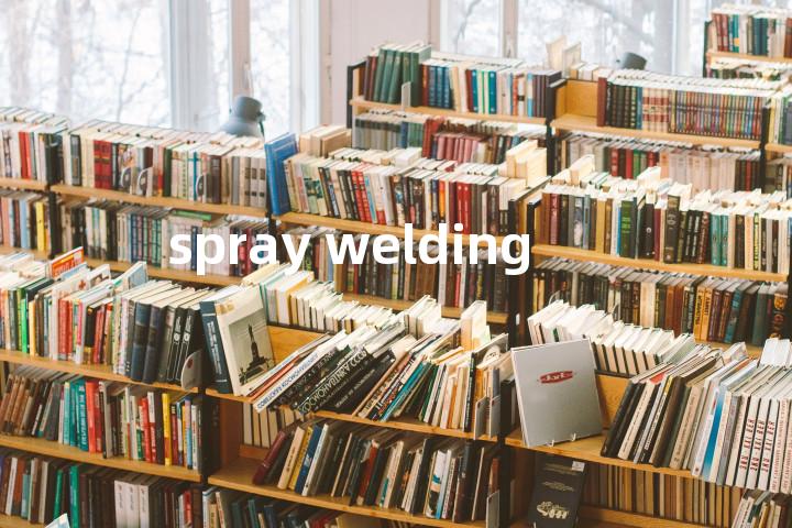 spray welding单词图解，单词释义场景配图