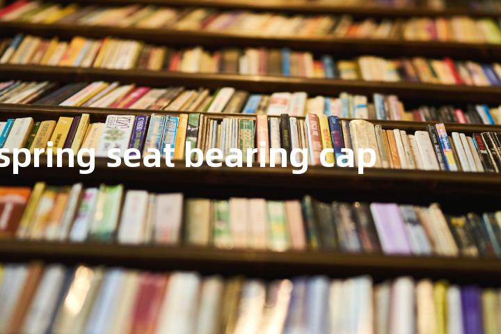 spring seat bearing cap单词图解，单词释义场景配图