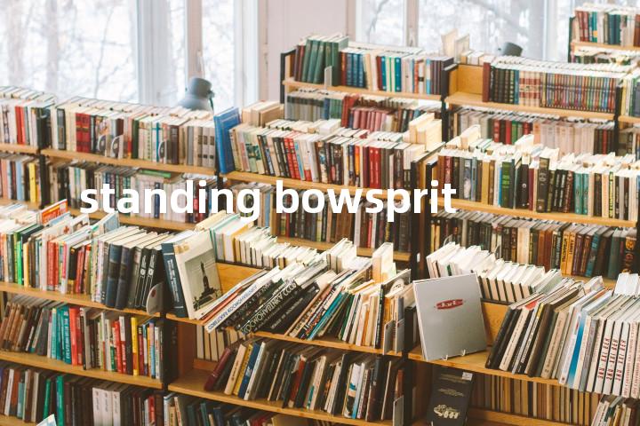 standing bowsprit单词图解，单词释义场景配图