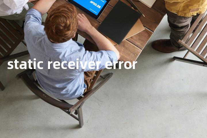 static receiver error单词图解，单词释义场景配图