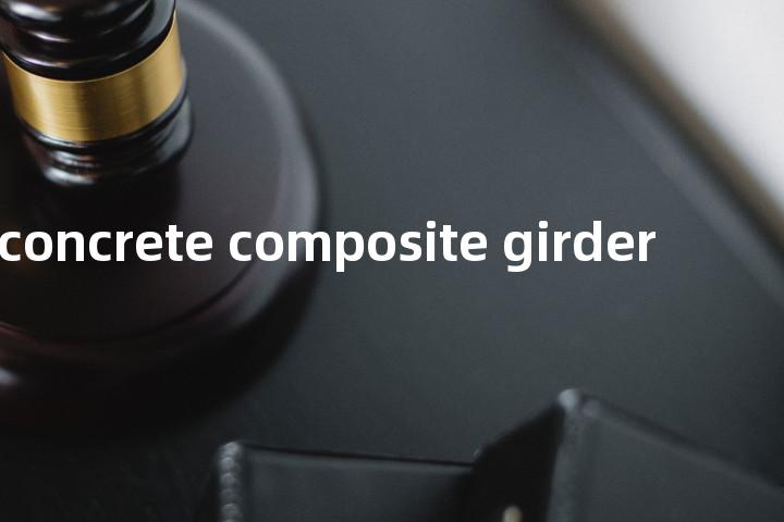 steel-concrete composite girder单词图解，单词释义场景配图