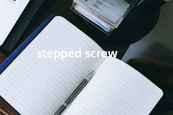 stepped screw单词图解，单词释义场景配图