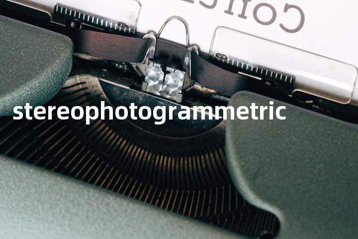 stereophotogrammetric单词图解，单词释义场景配图