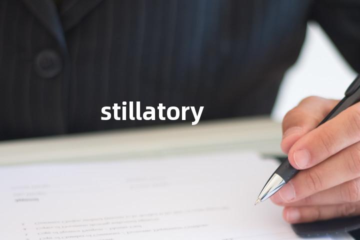 stillatory单词图解，单词释义场景配图